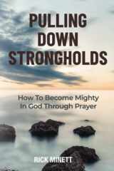 Pulling Down Strongholds: How To Become Mighty In God Through Prayer cover image