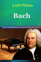 Easy Piano Bach The Friendly Way to Learn to Play the Classics cover image