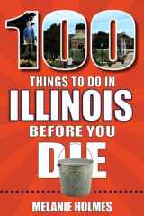 100 Things to Do in Illinois Before You Die cover image