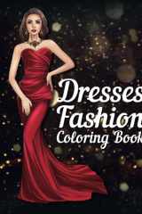 The Dresses Fashion Coloring Book: 50 Stylish Fashion Dresses Coloring Pages | Gorgeous Gowns Coloring Notebook for Adults | Fashion Lovers Coloring Book cover image