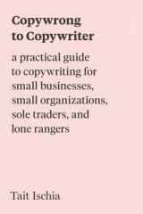 Copywrong to Copywriter A Practical Guide to Copywriting for Small Businesses, Small Organizations, Sole Traders, and Lone Rangers cover image