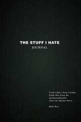 The Stuff I Hate Journal Trends I Hate. Foods I Loathe. People Who Annoy Me. And Everything Else That's the Absolute Worst. cover image