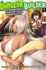 Dungeon Builder: The Demon King's Labyrinth is a Modern City! (Manga) Vol. 7 cover image