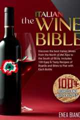 The Italian Wine Bible: Discover the Best Italian Wines from the North of the Alps to the South of Sicily | Includes 100 Easy & Tasty Recipes to Pair with Each Bottle cover image