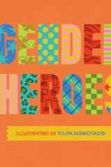 Gender Heroes 25 Amazing Transgender, Non-Binary and Genderqueer Trailblazers from Past and Present! cover image