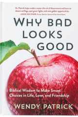 Why Bad Looks Good Biblical Wisdom to Make Smart Choices in Life, Love, and Friendship cover image