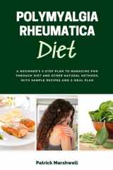 Polymyalgia Rheumatica Diet A Beginner's 3-Step Plan to Managing PMR Through Diet and Other Natural Methods, With Sample Recipes and a Meal Plan cover image