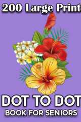 200 Large Print Dot To Dot Book For Seniors: Large Print Easy Dot To Dot Nature Scenes, Landscapes, Flowers, Butterflies , Animals And More. cover image