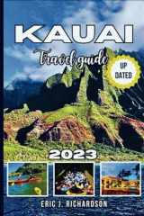 KAUAI TRAVEL GUIDE 2023: Kauai Uncovered: The Ultimate Guide for Both Luxury and Budget Seekers cover image