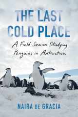 The Last Cold Place A Field Season Studying Penguins in Antarctica cover image