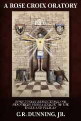 A Rose Croix Oratory Rosicrucian Reflections and Resources from a Knight of the Eagle and Pelican cover image