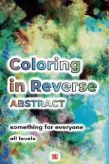 Coloring in Reverse Abstract Designs Book for Adults: 50 Reverse Coloring Backgrounds with Watercolor Abstract Themes for You to Draw, Doodle, Trace the Lines, Sketch and Relax Your Mind cover image