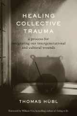 Healing Collective Trauma A Process for Integrating Our Intergenerational and Cultural Wounds cover image