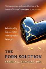 The Porn Solution Relationship Repair After Pornography Betrayal cover image
