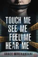 Touch Me, See Me, Feel Me, Hear Me: A Supernatural Mystery Novel cover image