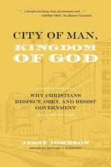 City of Man, Kingdom of God Why Christians Respect, Obey, and Resist Government cover image