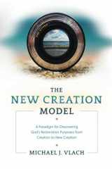 The New Creation Model A Paradigm for Discovering God's Restoration Purposes from Creation to New Creation cover image