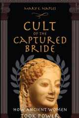 Cult of the Captured Bride How Ancient Women Took Power cover image