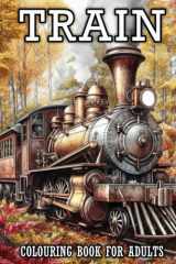 Train Colouring Book for Adults: Beautiful Locomotives, Steam Engines, Trams, and Electric Trains Coloring Pages cover image