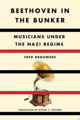 Beethoven in the Bunker Musicians Under the Nazi Regime cover image