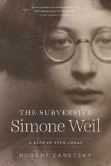 The Subversive Simone Weil A Life in Five Ideas cover image