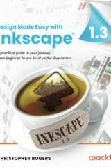 Design Made Easy with Inkscape A practical guide to your journey from beginner to pro-level vector illustration cover image
