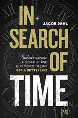 In Search of Time Understanding the Nature and Experience of Time for a Better Life cover image