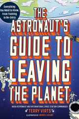 The Astronaut's Guide to Leaving the Planet Everything You Need to Know, from Training to Re-entry cover image