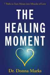 The Healing Moment 7 Paths to Turn Messes into Miracles of Love cover image