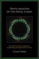 Depth Analysis of the Natal Chart How the Birthchart Depicts Psychodynamics, Psychopathology, and Integration of Parts Over Time cover image