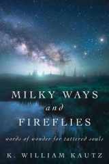 Milky Ways and Fireflies Words of Wonder for Tattered Souls cover image