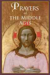 Prayers of the Middle Ages The Spiritual Journey Through Medieval Christianity cover image