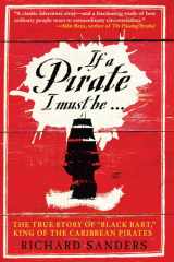 If a Pirate I Must Be The True Story of Black Bart, "King of the Caribbean Pirates" cover image