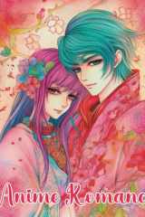 Anime Romance: A Coloring Book of Love and Romantic Shojo Manga Scenes | Featuring Beautiful Boys and Girls | For Adults and Teens cover image