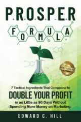 PROSPER Formula 7 Tactical Ingredients That Compound to Double Your Profit in As Little As 90 Days Without Spending More Money on Marketing cover image
