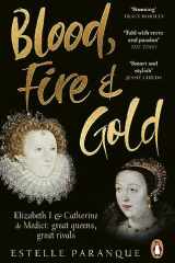Blood, Fire and Gold The Story of Elizabeth I and Catherine de Medici cover image