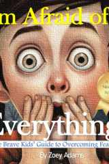 I'm Afraid of ... Everything! The Brave Kids' Guide to Overcoming Fears cover image
