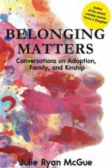 Belonging Matters Conversations on Adoption, Family, and Kinship cover image
