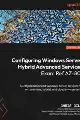 Configuring Windows Server Hybrid Advanced Services Exam Ref AZ-801 Configure Advanced Windows Server Services Using On-Premises, Hybrid, and Cloud Technologies cover image