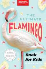 The Ultimate Flamingo Book for Kids Flamingo Facts, 100+ Amazing Facts, Why They're Pink, Filter-Feeding & Colony Life cover image