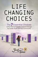 Life Changing Choices The 7 Essential Choices at the Heart of Transformational Change for Foster Youth and Your Community cover image