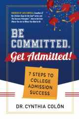 Be Committed. Get Admitted! 7 Steps to College Admission Success cover image