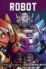 Robot Coloring Book: Coloring Pages Optimus Prime, Bumblebee and Other Robots Drawing 25 Images Inside | For Teens, Adults | Stress Relief | Birthday cover image