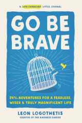 Go Be Brave 24 ¾ Adventures for a Fearless, Wiser, and Truly Magnificent Life cover image