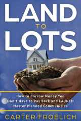 Land to Lots How to Borrow Money You Don't Have to Pay Back and LAUNCH Master Planned Communities cover image
