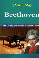 Easy Piano Beethoven: The Friendly Way to Learn to Play the Classics (Easy Piano Simplified Classical Songbooks) cover image