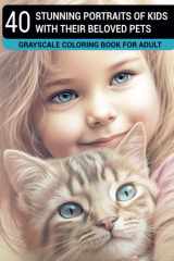 40 Stunning portraits of kids with their beloved pets: Grayscale Coloring Book for Adult cover image