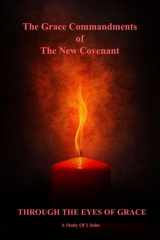 The Grace Commandments Of The New Covenant: Through The Eyes Of Grace cover image