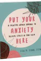 Put Your Anxiety Here A Creative Guided Journal to Relieve Stress and Find Calm cover image
