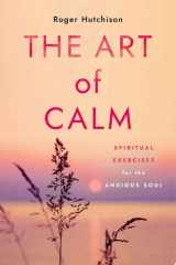 The Art of Calm Spiritual Exercises for the Anxious Soul cover image